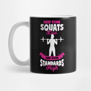 Keep Your Squats Low And Your Standards High Mug